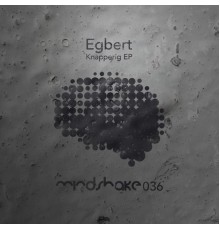 Egbert - Knapperig EP (Original Mix)