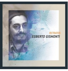 Egberto Gismonti - Retratos