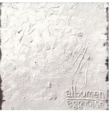 Eggnoise - Albumen