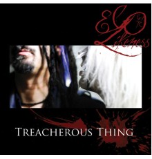 Ego Likeness - Treacherous Thing