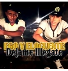 Ego Y Elocuente - Dejame Llegate