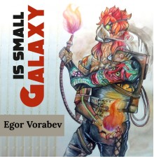 Egor Vorabev - Galaxy Is Small