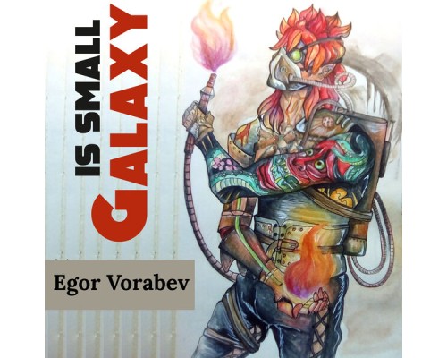 Egor Vorabev - Galaxy Is Small