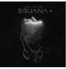 Eguana - Resurrected