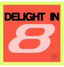 Eight - Delight in Eight