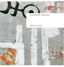 Einstürzende Neubauten - Silence Is Sexy