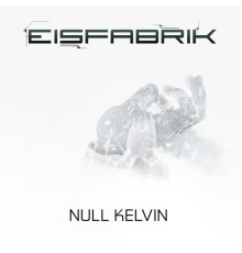 Eisfabrik - Null Kelvin