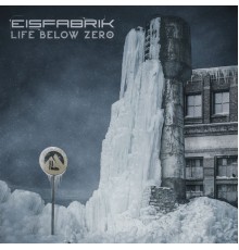 Eisfabrik - Life Below Zero