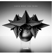 Ejeca - What You Think