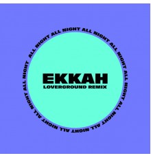 Ekkah - All Night  (Loverground Remix)