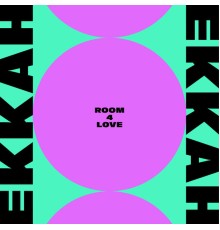 Ekkah - Room 4 Love