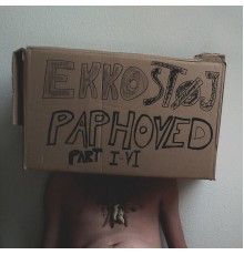 Ekkostøj - Paphoved Part I-VI