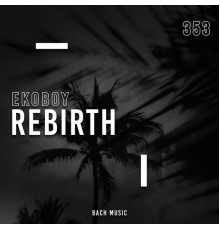 Ekoboy - Rebirth (Original Mix)