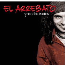 El Arrebato - Grandes Exitos