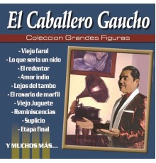 El Caballero Gaucho - Coleccion Grandes Figuras