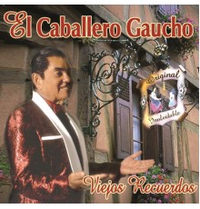 El Caballero Gaucho - Viejos Recuerdos