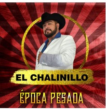 El Chalinillo - Época Pesada