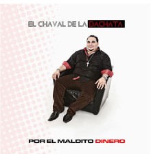 El Chaval de la Bachata - Por el Maldito Dinero