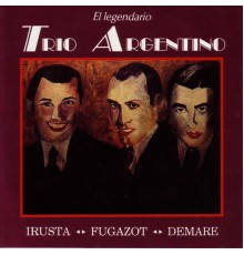 El Legendario Trio Argentino - Irusta, Fugazot, Demare