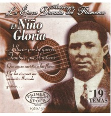 El Niño Gloria - El Niño Gloria, La Época Dorada del Flamenco
