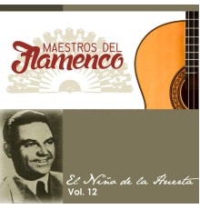 El Niño de la Huerta - Maestros del Flamenco, Vol. 12