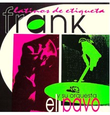 El Pavo Frank y su Orquesta - Latinos de Etiqueta