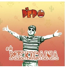 El Pepo - A la Mexicana