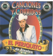 El Periquito De Sinaloa - 20 Exitos Canciones y Corridos