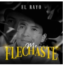 El Rayo - Me Flechaste