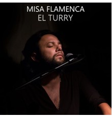 El Turry - Misa Flamenca (Live)