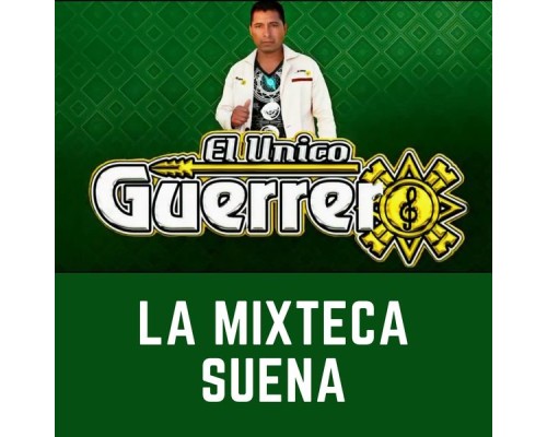 El Unico Guerrero - La Mixteca Suena El Unico Guerrero - La Mixteca Suena