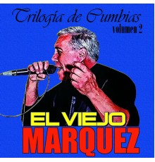El Viejo Marquez - Trilogía de Cumbias, Vol. 2