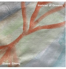 Elaine Cheng - Instead of Dreams