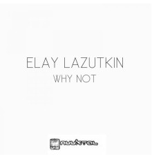 Elay Lazutkin - Why Not