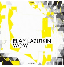 Elay Lazutkin - WoW (Original Mix)