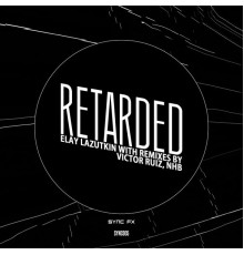 Elay Lazutkin - Retarded