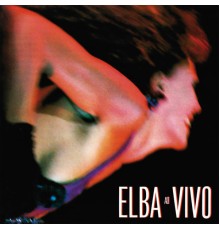 Elba Ramalho - Elba Ao Vivo (Ao Vivo No Palace, São Paulo, SP / 1989)