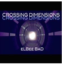 Elbee Bad - Crossing Dimensions