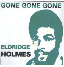 Eldridge Holmes - Gone Gone Gone