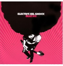 Electric Eel Shock - Beat Me