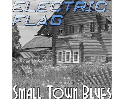 Electric Flag - Small Town Blues