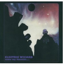 Electric Wizard - Come My Fanatics(Remaster)