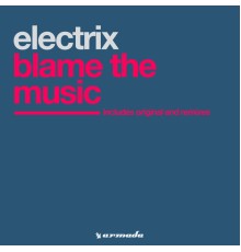 Electrix - Blame The Music