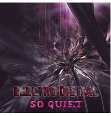 Electro Digital - So Quiet