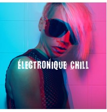 Electro Lounge All Stars - Électronique Chill: Rythmes de Club pour Danser et pour une Fête