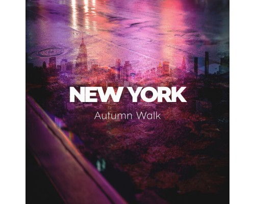 Electro Lounge All Stars, Afterhour Chillout - New York Autumn Walk: Relaxing LoFi Tones Electro Lounge All Stars, Afterhour Chillout - New York Autumn Walk: Relaxing LoFi Tones