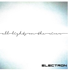 Electron - All Lights on the River