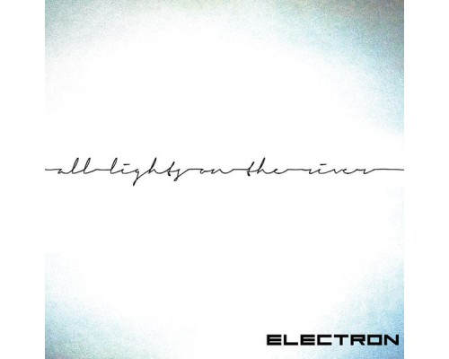 Electron - All Lights on the River
