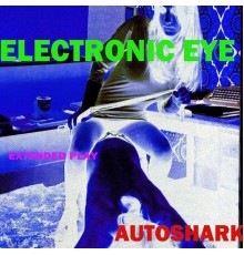 Electronic Eye - Autoshark EP