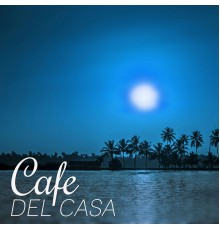 Electronic Music Masters - Cafe Del Casa – Chill Out Good for Relax and Spending Free Time